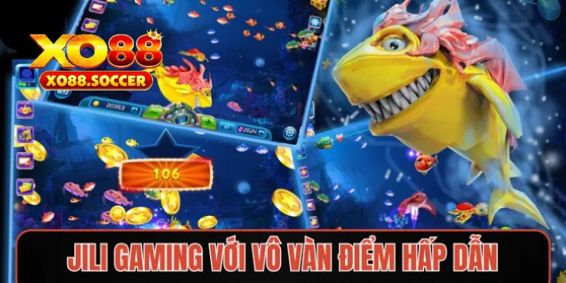 Jili Gaming với vô vàn điểm hấp dẫn