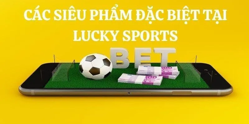 Nhà phát hành Lucky Sports luôn sở hữu nhiều siêu phẩm không thể từ chối
