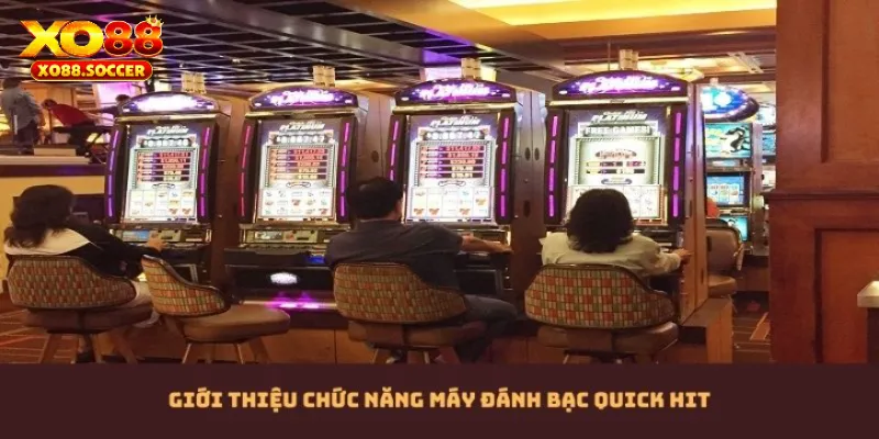 Giới thiệu tổng quan về chức năng của máy đánh bạc Quick Hit